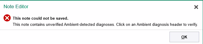 Note Editor error: This note could not be saved. This note contains unverified Ambient-detected diagnoses. Click on an Ambient diagnosis header to verify.